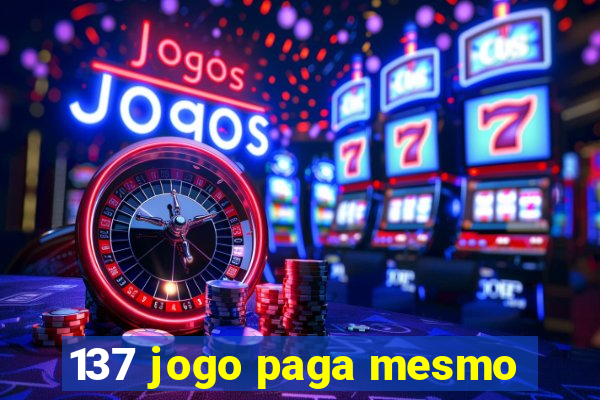 137 jogo paga mesmo